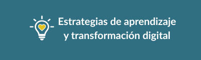 Estrategias de aprendizaje y transformación digital Estrategias de aprendizaje y transformación digital